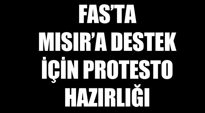 Fas'ta Mısır'a destek için protesto hazırlığı Fas'ta Mısır'a destek için protesto hazırlığı
