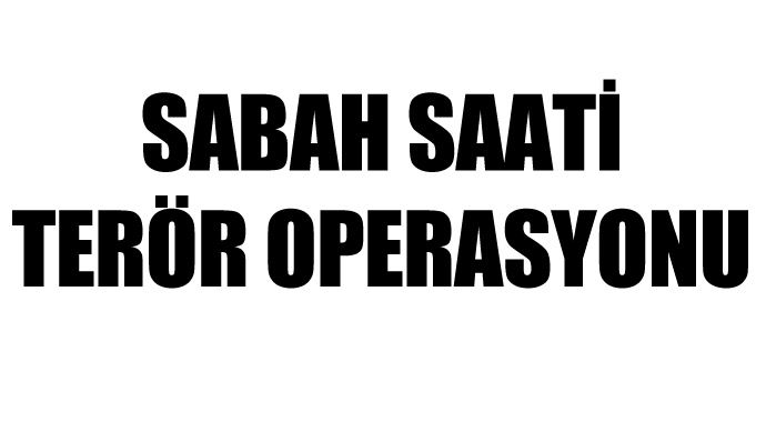 İstanbul'da sabah saati terör operasyonu İstanbul'da sabah saati terör operasyonu