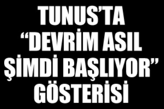 Tunus'ta 'Devrim şimdi başlıyor' gösterisi Tunus'ta 'Devrim şimdi başlıyor' gösterisi