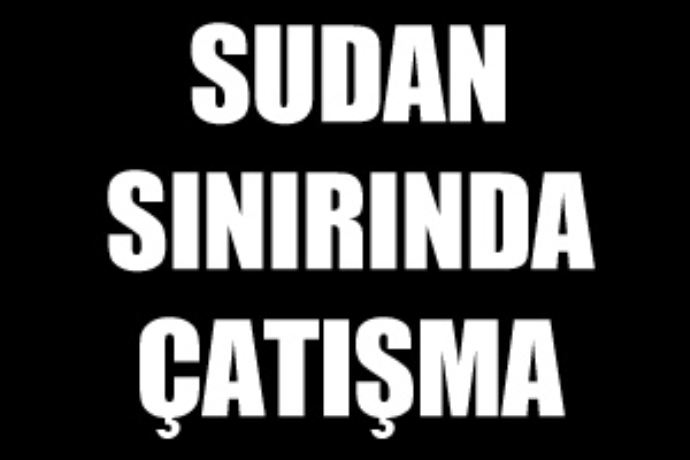 Sudan sınırında çatışma, 1 asker öldü