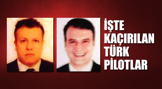 İşte kaçırılan Türk pilotlar İşte kaçırılan Türk pilotlar