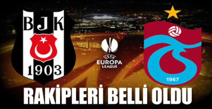 Beşiktaş ve Trabzonspor&#039;un rakipleri belli oldu