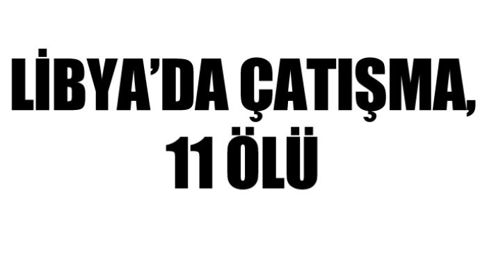 Libya'da çatışma, 11 ölü Libya'da çatışma, 11 ölü