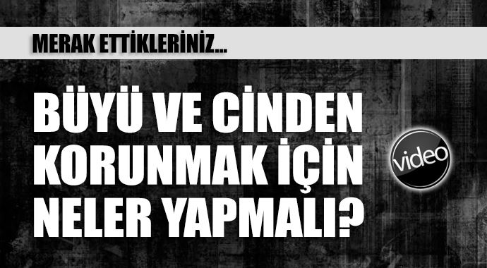 Büyü ve Cinden korunmak için neler yapmalı Büyü ve Cinden korunmak için neler yapmalı