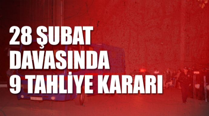 28 Şubat davasında flaş tahliye