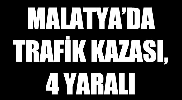 Malatya'da trafik kazası, 4 yaralı Malatya'da trafik kazası, 4 yaralı