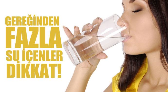Gereğinden fazla su içenler dikkat! Gereğinden fazla su içenler dikkat!