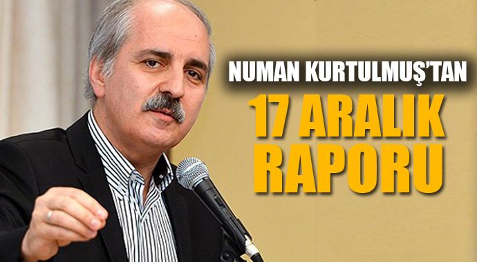 Numan Kurtulmuş'tan 17 Aralık raporu Numan Kurtulmuş'tan 17 Aralık raporu