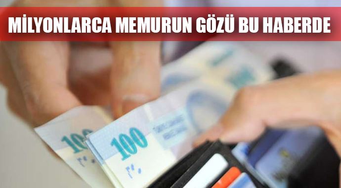 Milyonlarca memurun gözü bu haberde Milyonlarca memurun gözü bu haberde