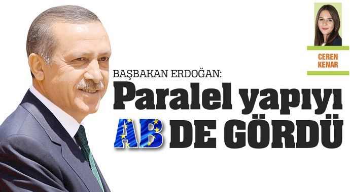 Başbakan Erdoğan: Paralel yapıyı devlette gördü Başbakan Erdoğan: Paralel yapıyı devlette gördü