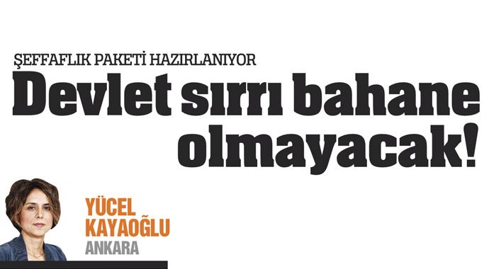 Devlet sırrı bahane olmayacak! Devlet sırrı bahane olmayacak!