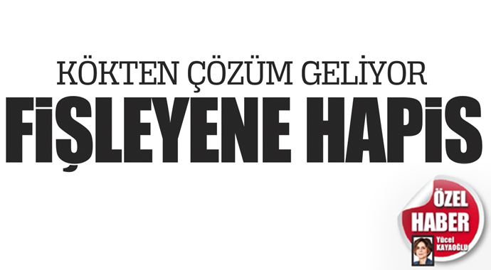 Fişleyene hapis geliyor Fişleyene hapis geliyor