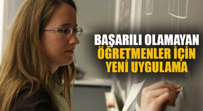Başarılı olamayan öğretmenler için yeni uygulama Başarılı olamayan öğretmenler için yeni uygulama
