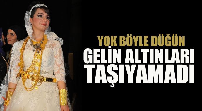 Yok böyle düğün! Gelin altınları taşıyamadı Yok böyle düğün! Gelin altınları taşıyamadı