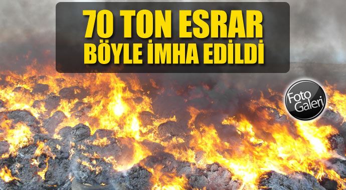 70 ton esrar böyle imha edildi 70 ton esrar böyle imha edildi