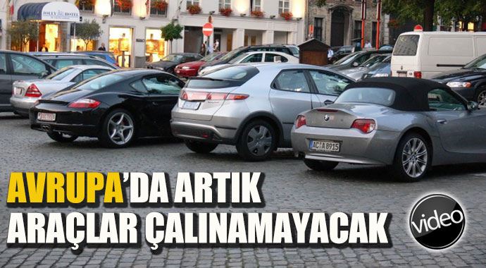 Avrupa&#039;da artık araçlar çalınamayacak