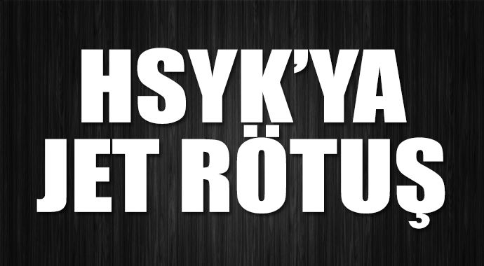 HSYK'ya jet rötüş