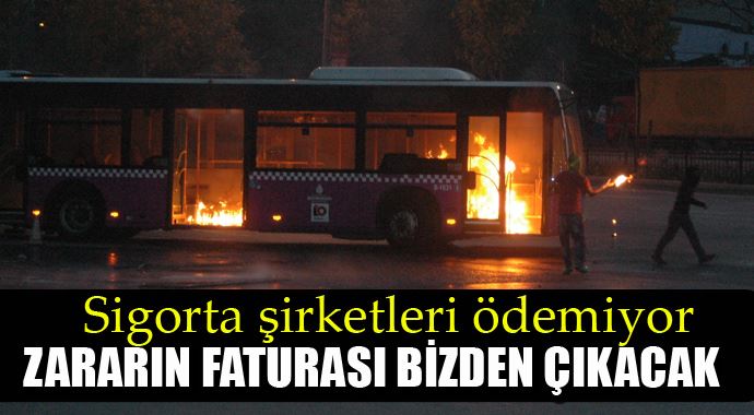 Sigorta şirketleri ödemiyor, zararın faturası bizden çıkacak Sigorta şirketleri ödemiyor, zararın faturası bizden çıkacak
