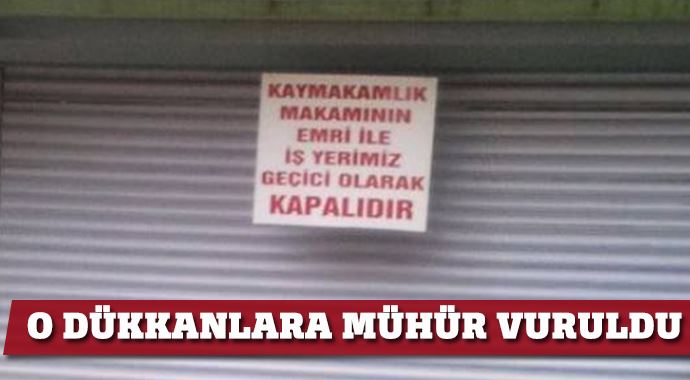 O dükkanlara kilit vuruldu 