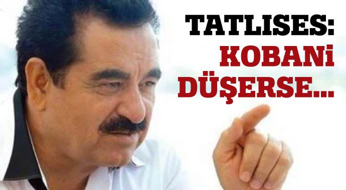 İbrahim Tatlıses: Kobani düşerse... İbrahim Tatlıses: Kobani düşerse...
