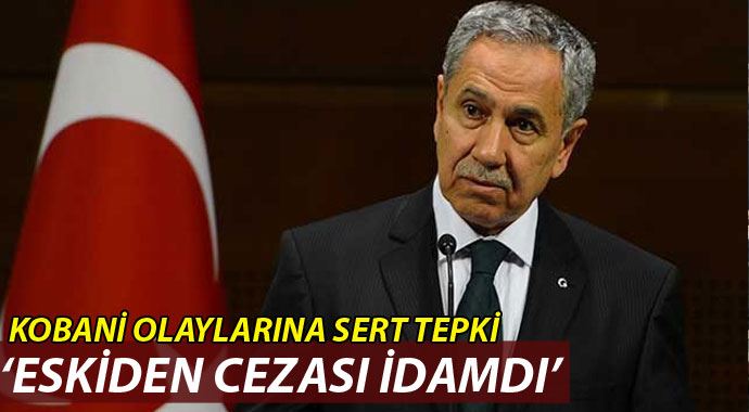 Bülent Arınç'tan Kobani açıklaması: "Eskiden cezası idamdı" Bülent Arınç'tan Kobani açıklaması: "Eskiden cezası idamdı"