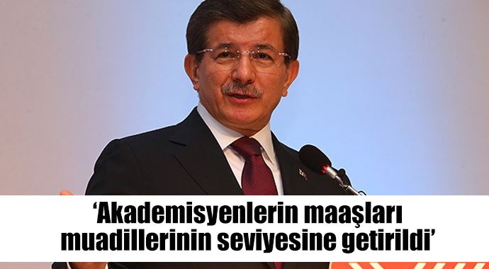 "Akademisyenlerin maaşları muadillerinin seviyesine getirildi" "Akademisyenlerin maaşları muadillerinin seviyesine getirildi"