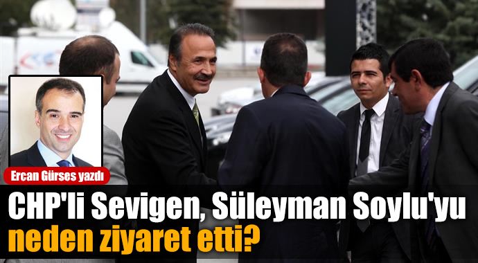 CHP&#039;li Sevigen Süleyman Soylu&#039;yu neden ziyaret etti?