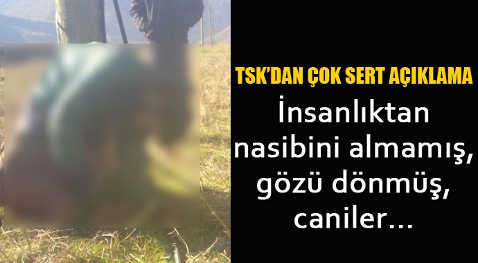 TSK'dan sert açıklama: İnsanlıktan nasibini almamış caniler... TSK'dan sert açıklama: İnsanlıktan nasibini almamış caniler...