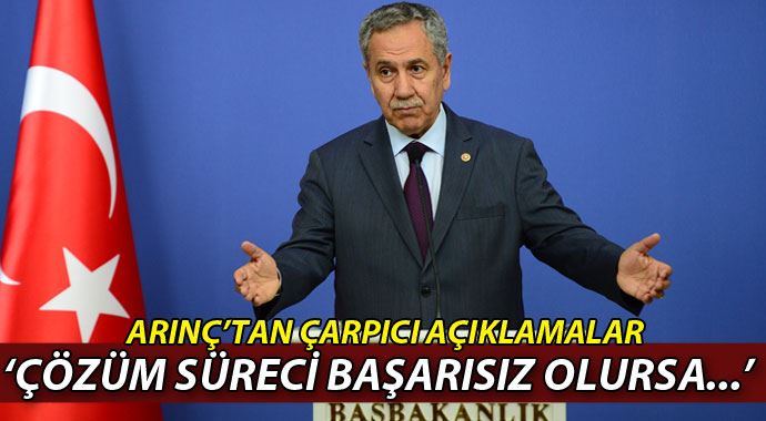 Bülent Arınç: 'Çözüm süreci başarısız olursa..." Bülent Arınç: 'Çözüm süreci başarısız olursa..."