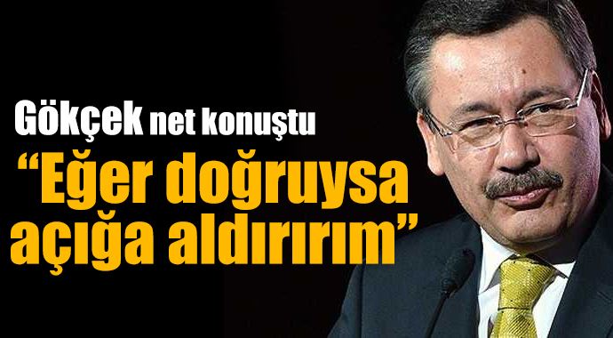 Melih Gökçek: &quot;Eğer doğruysa açığa aldırırım&quot;