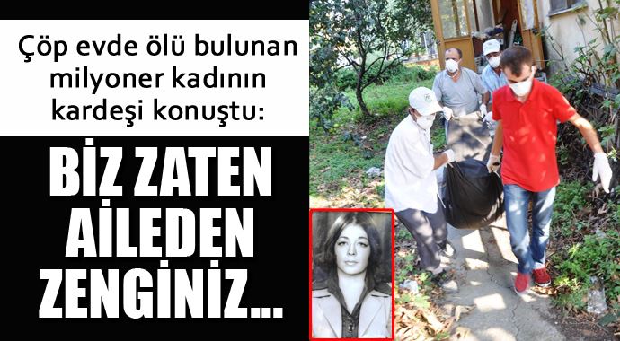 Çöp evde ölü bulunana milyonerin kardeşi konuştu! Çöp evde ölü bulunana milyonerin kardeşi konuştu!