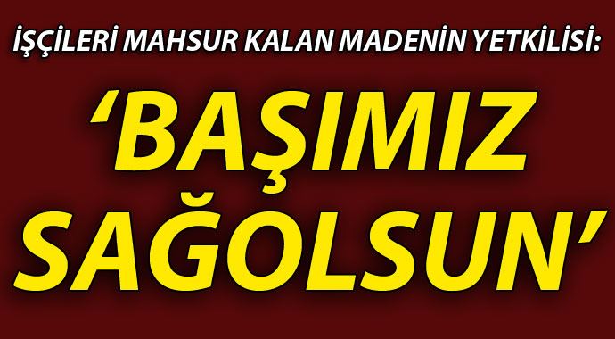 Maden ocağı yetkilisi "Umut yok, başımız sağolsun' Maden ocağı yetkilisi "Umut yok, başımız sağolsun'