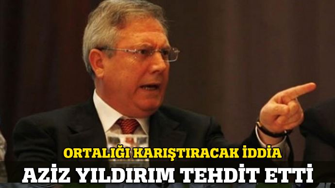 Aziz Yıldırım tehdit etti Aziz Yıldırım tehdit etti