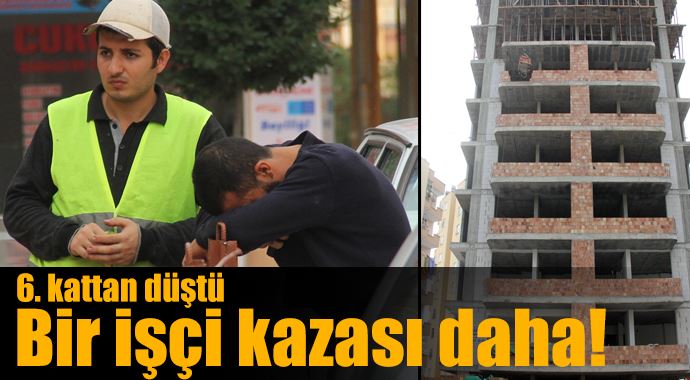 Adana'da bir işçi 6. kattan düşerek hayatını kaybetti Adana'da bir işçi 6. kattan düşerek hayatını kaybetti