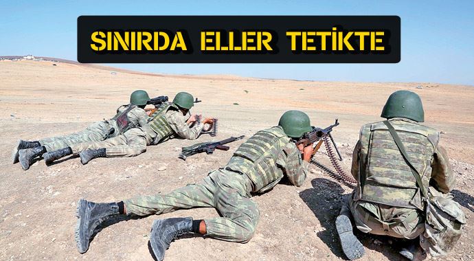 Suriye sınırında eller  tetikte