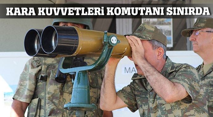 Kara Kuvvetleri Komutanı sınırda