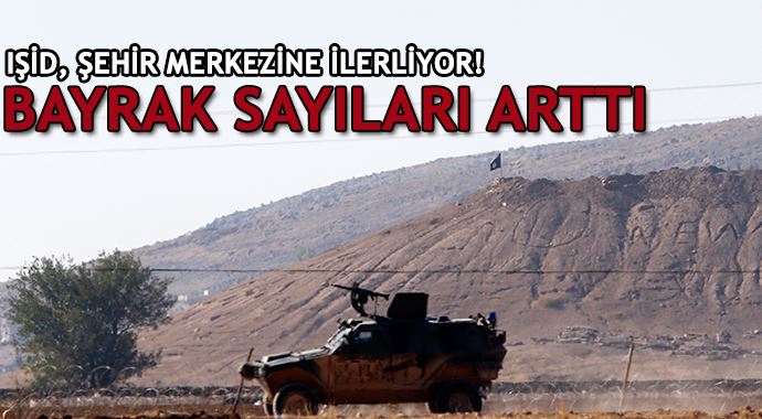 IŞİD, şehir merkezine ilerliyor! Bayrak sayıları arttı