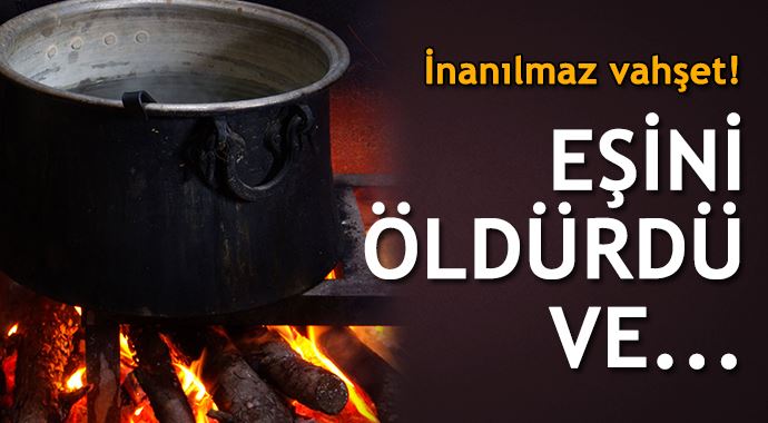 İnanılmaz vahşet! Eşini öldürüp tencerede pişirdi İnanılmaz vahşet! Eşini öldürüp tencerede pişirdi