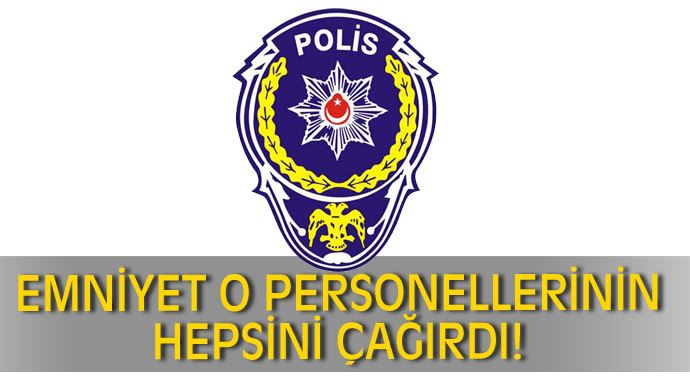 Emniyet senelik izindeki tüm personeli göreve çağırdı Emniyet senelik izindeki tüm personeli göreve çağırdı