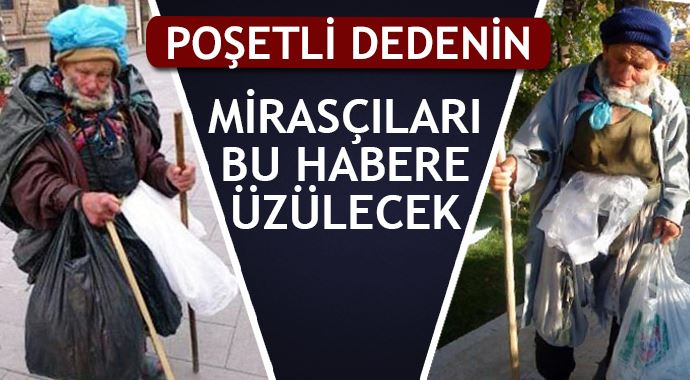 Poşetli Dede'nin mirasçıları bu habere üzülecek Poşetli Dede'nin mirasçıları bu habere üzülecek