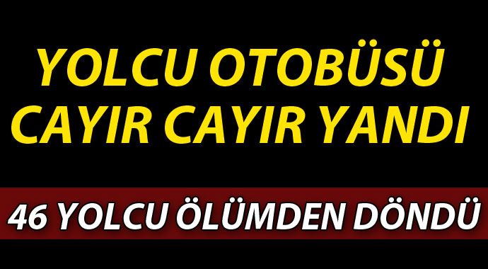 Antalya'da 46 yolcuyu taşıyan otobüste yangın Antalya'da 46 yolcuyu taşıyan otobüste yangın