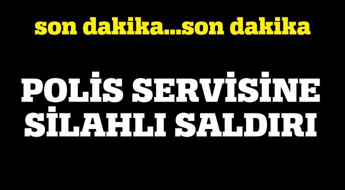 Polis servisine silahlı saldırı! Polis servisine silahlı saldırı!