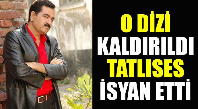 O dizi yayından kaldırıldı, İbrahim Tatlıses isyan etti!