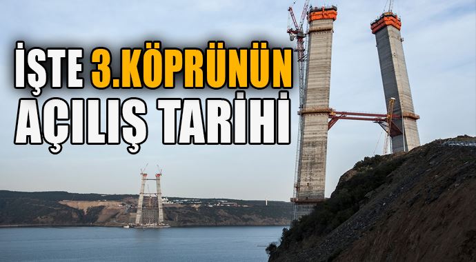 3. Köprü 29 Ekim 2015'te açılacak 3. Köprü 29 Ekim 2015'te açılacak