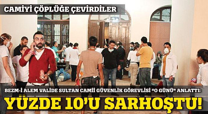 Bezm-i Alem Valide Sultan Camii güvenlik görevlisi 'o günü' anlattı: Yüzde 10'u sarhoştu! Bezm-i Alem Valide Sultan Camii güvenlik görevlisi 'o günü' anlattı: Yüzde 10'u sarhoştu!