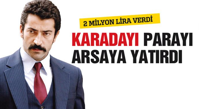 "Karadayı" Kenan, parayı arsaya yatırdı "Karadayı" Kenan, parayı arsaya yatırdı