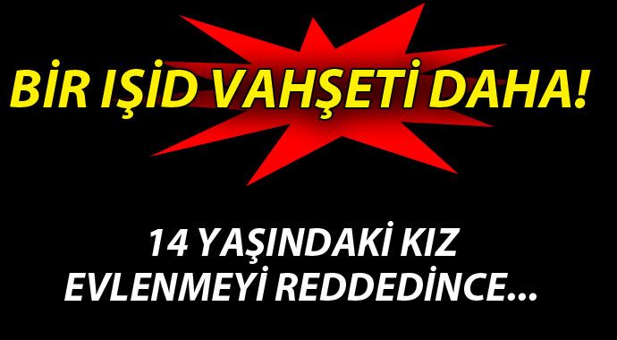 IŞİD, evlenmeyi reddeden küçük kızın ailesini katletti IŞİD, evlenmeyi reddeden küçük kızın ailesini katletti