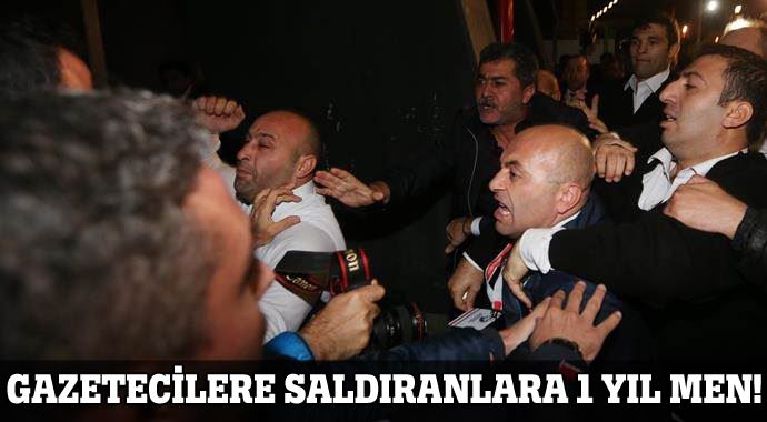 Gazetecilere saldıranlara 1 yıl men! Gazetecilere saldıranlara 1 yıl men!