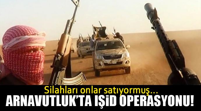 Arnavutluk'ta IŞİD operasyonu, silahlar bakın nereden çıktı! Arnavutluk'ta IŞİD operasyonu, silahlar bakın nereden çıktı!