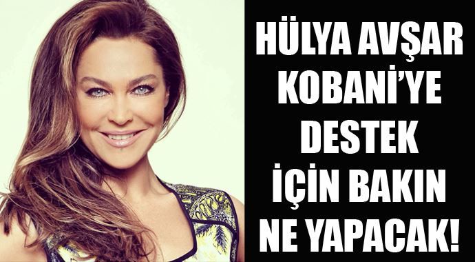 Hülya Avşar, Kobani'ye destek için bakın ne yapacak! Hülya Avşar, Kobani'ye destek için bakın ne yapacak!